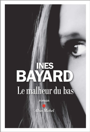 Le malheur du bas - Inès Bayard