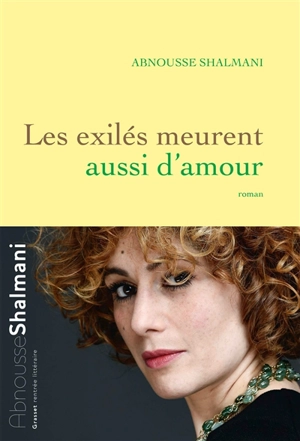 Les exilés meurent aussi d'amour - Abnousse Shalmani