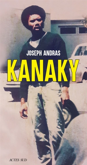 Kanaky : sur les traces d'Alphonse Dianou : récit - Joseph Andras
