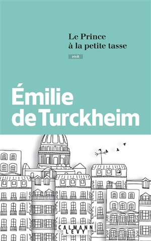 Le prince à la petite tasse : récit - Emilie de Turckheim