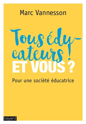 Tous éducateurs ! Et vous ? : pour une société éducatrice - Marc Vannesson