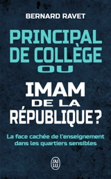 Principal de collège ou imam de la République ? : la face cachée de l'enseignement dans les quartiers sensibles : document - Bernard Ravet