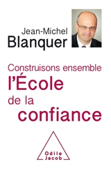 Construisons ensemble l'école de la confiance - Jean-Michel Blanquer