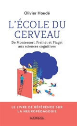 L'école du cerveau : de Montessori, Freinet et Piaget aux sciences cognitives - Olivier Houdé