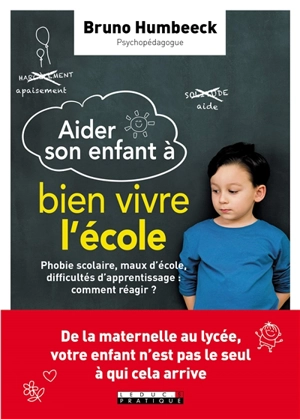 Aider son enfant à bien vivre l'école : phobie scolaire, maux d'école, difficultés d'apprentissage : comment réagir ? - Bruno Humbeeck