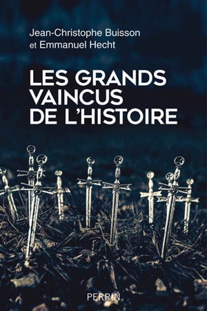 Les grands vaincus de l'histoire - Jean-Christophe Buisson