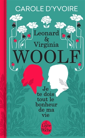 Leonard & Virginia Woolf : je te dois tout le bonheur de ma vie - Carole d' Yvoire