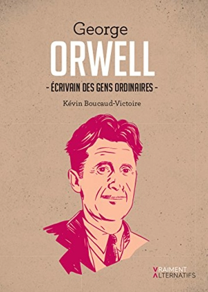 George Orwell, écrivain des gens ordinaires - Kevin Boucaud-Victoire
