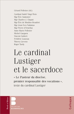 Le cardinal Lustiger et le sacerdoce : colloque des 4 et 5 mars 2011