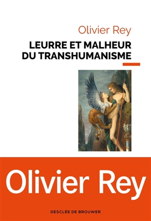 Leurre et malheur du transhumanisme - Olivier Rey