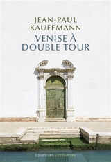 Venise à double tour - Jean-Paul Kauffmann