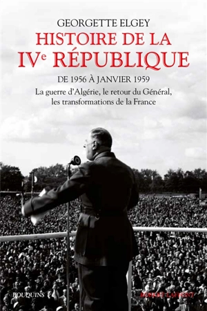 Histoire de la IVe République. Vol. 2. De 1956 à janvier 1959 : la guerre d'Algérie, le retour du Général, les transformations de la France - Georgette Elgey