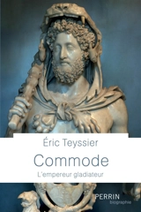 Commode : l'empereur gladiateur - Eric Teyssier