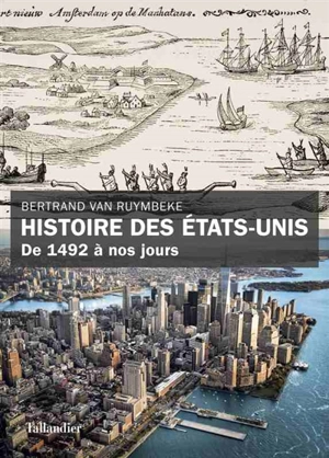 Histoire des Etats-Unis : de 1492 à nos jours - Bertrand Van Ruymbeke