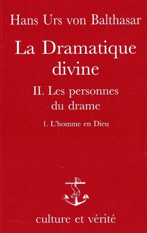 La Dramatique divine. Vol. 2-1. Les Personnes du drame : L'Homme en Dieu - Hans Urs von Balthasar
