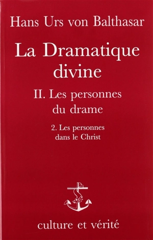 La Dramatique divine. Vol. 2-2. Les Personnes du drame : Les personnes dans le Christ - Hans Urs von Balthasar