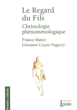 Le regard du Fils : christologie phénoménologique - Franco Manzi