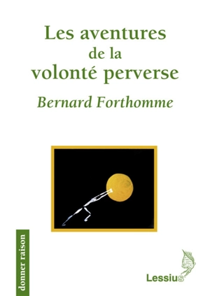 Les aventures de la volonté perverse - Bernard Forthomme