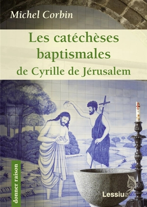 Les catéchèses baptismales de saint Cyrille de Jérusalem - Michel Corbin
