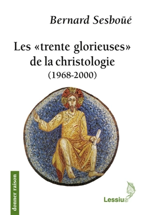 Les trente glorieuses de la christologie (1968-2000) - Bernard Sesboüé