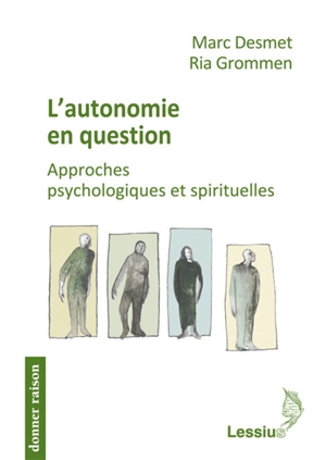 L'autonomie en question : approches psychologiques et spirituelles - Marc Desmet