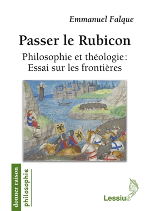 Passer le Rubicon : philosophie et théologie : essai sur les frontières - Emmanuel Falque