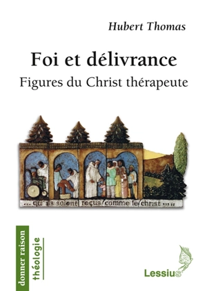Foi et délivrance : figures du Christ thérapeute - Hubert Thomas