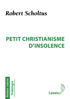 Petit christianisme d'insolence - Robert Scholtus