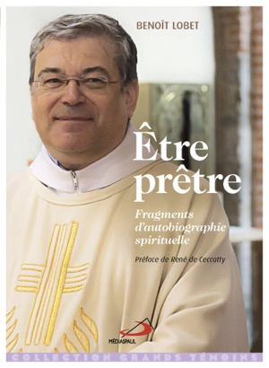 Etre prêtre : fragments d'autobiographie spirituelle - Benoît Lobet