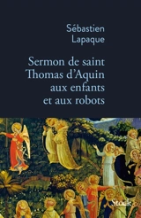 Sermon de saint Thomas d'Aquin aux enfants et aux robots - Sébastien Lapaque