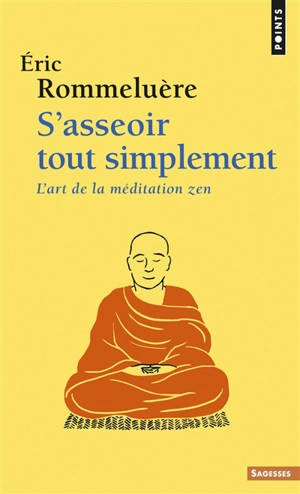 S'asseoir tout simplement : l'art de la méditation zen - Eric Rommeluère