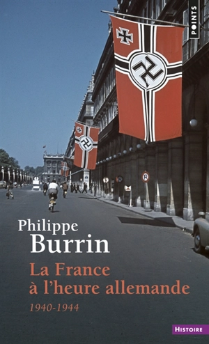 La France à l'heure allemande : 1940-1944 - Philippe Burrin