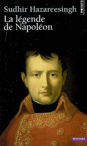 La légende de Napoléon - Sudhir Hazareesingh