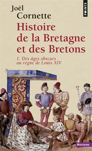 Histoire de la Bretagne et des Bretons. Vol. 1. Des âges obscurs au règne de Louis XIV - Joël Cornette