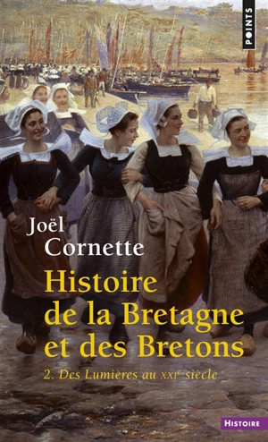 Histoire de la Bretagne et des Bretons. Vol. 2. Des Lumières au XXIe siècle - Joël Cornette