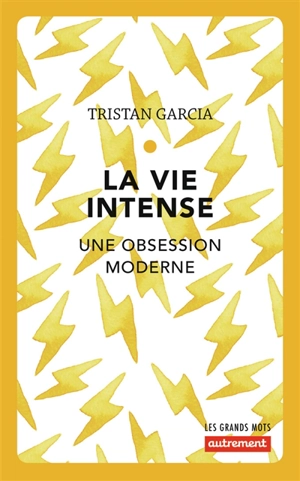 La vie intense : une obsession moderne - Tristan Garcia