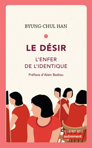 Le désir : l'enfer de l'identique - Byung-Chul Han