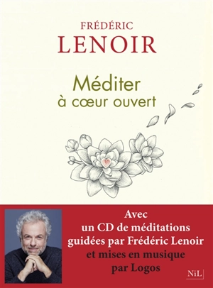 Méditer à cœur ouvert - Frédéric Lenoir