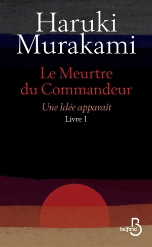 Le meurtre du commandeur. Vol. 1. Une idée apparaît - Haruki Murakami