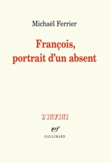 François, portrait d'un absent - Michaël Ferrier