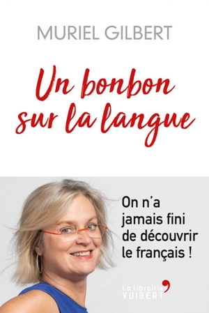 Un bonbon sur la langue : on n’a jamais fini de découvrir le français ! - Muriel Gilbert