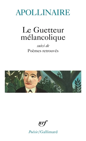 Le Guetteur mélancolique. Poèmes retrouvés - Guillaume Apollinaire