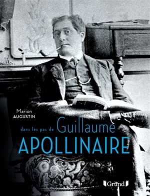 Dans les pas de Guillaume Apollinaire - Marion Augustin