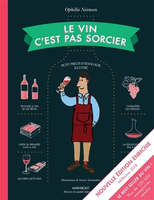 Le vin c'est pas sorcier : petit précis d'oenologie illustré - Ophélie Neiman