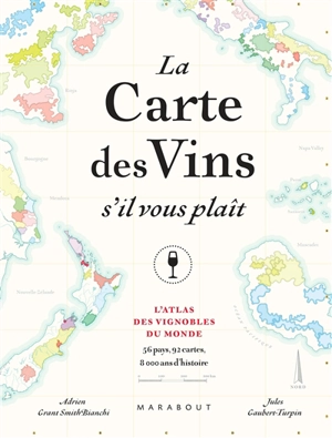 La carte des vins s'il vous plaît : l'atlas des vignobles du monde : 56 pays, 110 cartes, 8.000 ans d'histoire - Jules Gaubert-Turpin