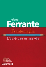 Frantumaglia : l'écriture et ma vie - Elena Ferrante