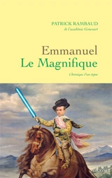 Emmanuel le magnifique : chronique d'un règne - Patrick Rambaud