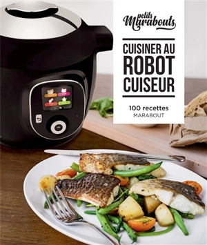 Cuisiner au robot cuiseur : 100 recettes - Stéphane Reynaud