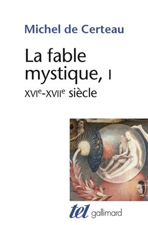 La fable mystique (XVIe-XVIIe siècle). Vol. 1 - Michel de Certeau