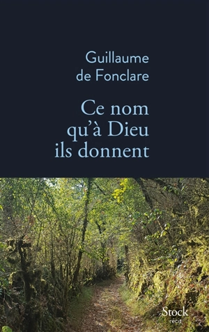 Ce nom qu'à Dieu ils donnent : récit - Guillaume de Fonclare